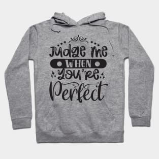 Judge Me When You Are Perfect Hoodie